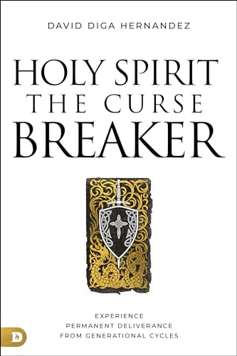 Holy Spirit: The Curse Breaker: Experience Permanent Deliverance from Generational Cycles Holy Spirit: The Curse Breaker: Experience Permanent Deliverance from Generational Cycles
