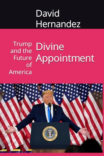 Divine Appointment: Trump and the Future of America von Independently published