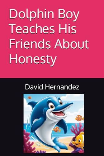 Dolphin Boy Teaches His Friends About Honesty (The Chronicles of Dolphin Boy) von Independently published