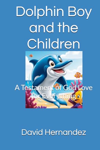 Dolphin Boy and the Children: A Testament of God Love for Everything (The Chronicles of Dolphin Boy) von Independently published