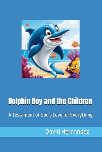 Dolphin Boy and the Children: A Testament of God Love for Everything (The Chronicles of Dolphin Boy) von Independently published