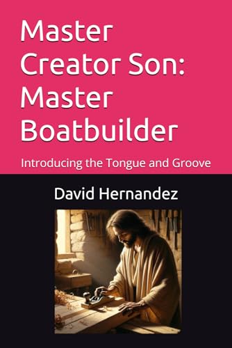 Master Creator Son: Master Boatbuilder: Introducing the Tongue and Groove von Independently published