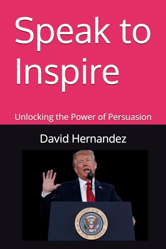 Speak to Inspire: Unlocking the Power of Persuasion von Independently published