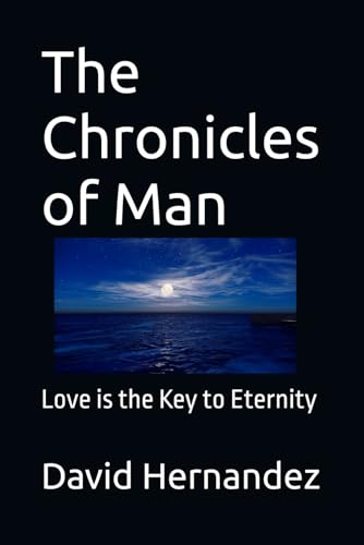 The Chronicles of Man: Love is the Key to Eternity von Independently published
