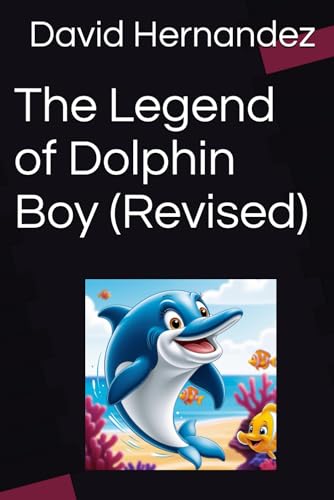 The Legend of Dolphin Boy (Revised) (The Chronicles of Dolphin Boy) von Independently published