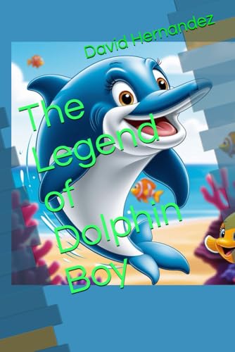 The Legend of Dolphin Boy (The Chronicles of Dolphin Boy) von Independently published