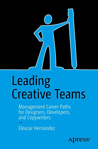 Leading Creative Teams: Management Career Paths for Designers, Developers, and Copywriters von Apress