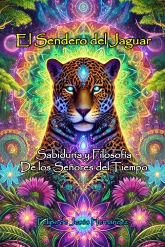 El Sendero del Jaguar: Sabiduría y Filosofía de los Señores del Tiempo.: Sabiduría Ancestral von Independently published