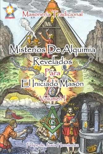 Misterios de Alquimia Revelados para el Iniciado Masón - Volumen I: Masoneria Tradicional von Independently published