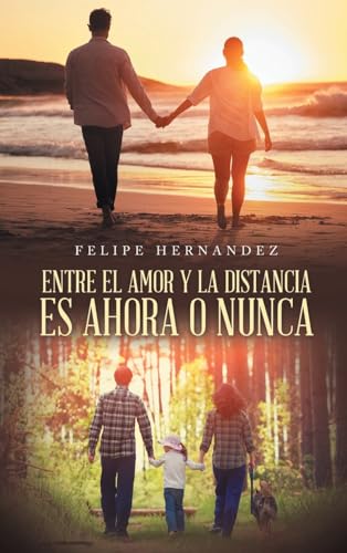 ENTRE EL AMOR Y LA DISTANCIA ES AHORA O NUNCA ENTRE EL AMOR Y LA DISTANCIA ES AHORA O NUNCA von Palibrio