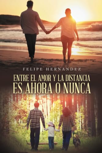 ENTRE EL AMOR Y LA DISTANCIA ES AHORA O NUNCA ENTRE EL AMOR Y LA DISTANCIA ES AHORA O NUNCA von Palibrio