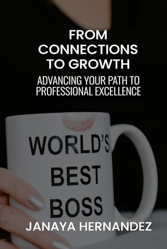 From Connections to Growth: Advancing Your Path to Professional Excellence von Independently published