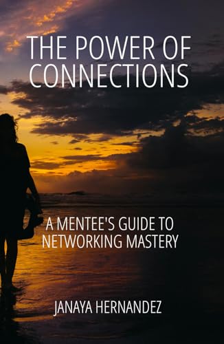 The Power of Connections: A Mentee's Guide to Networking Mastery: The Essential Networking Playbook von Independently published