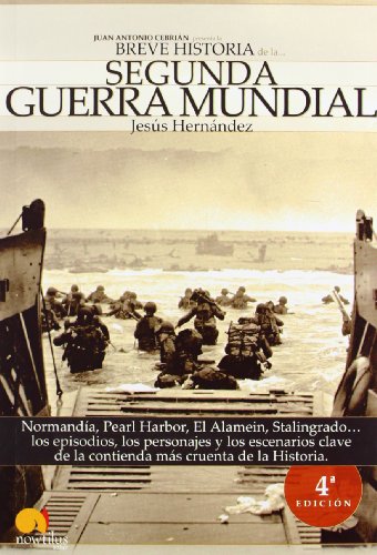 Breve historia de la Segunda Guerra Mundial: Normandía, Pearl Harbor, El Alamein, Stalingrado... los episodios, los personajes y los escenarios clave de la contienda más cruenta de la historia