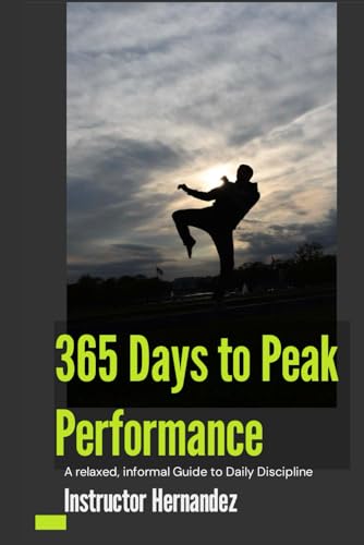 365 Days to Peak Performance: A relaxed, informal Guide to Daily Discipline von Independently published