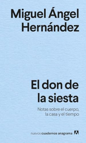 El don de la siesta: Notas sobre el cuerpo, la casa y el tiempo (Nuevos cuadernos Anagrama, Band 30) von ANAGRAMA