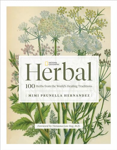 National Geographic Herbal: 100 Herbs From the World's Healing Traditions von National Geographic