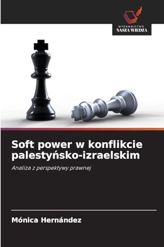 Soft power w konflikcie palesty¿sko-izraelskim: Analiza z perspektywy prawnej von Wydawnictwo Nasza Wiedza