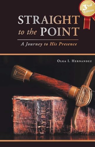 Straight to the Point: A Journey to His Presence von Olga I. Hernandez