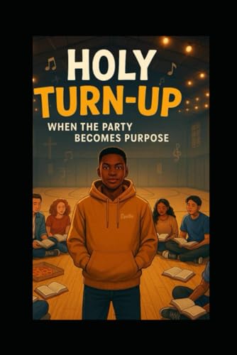 Holy Turn-Up: When the Party Becomes Purpose von Independently published