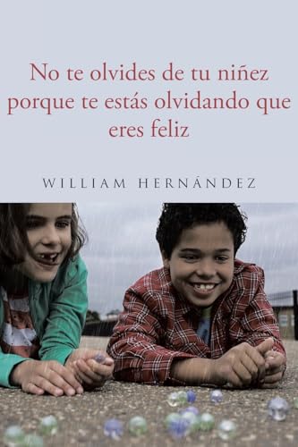 No te olvides de tu niñez porque te estás olvidando que eres feliz von Page Publishing
