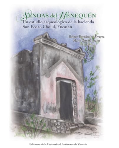 Sendas del henequén: Un estudio arqueológico de la hacienda Sendas del henequén: Un estudio arqueológico de la hacienda von Universidad Autónoma de Yucatán