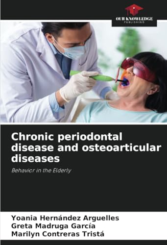 Chronic periodontal disease and osteoarticular diseases: Behavior in the Elderly von Our Knowledge Publishing
