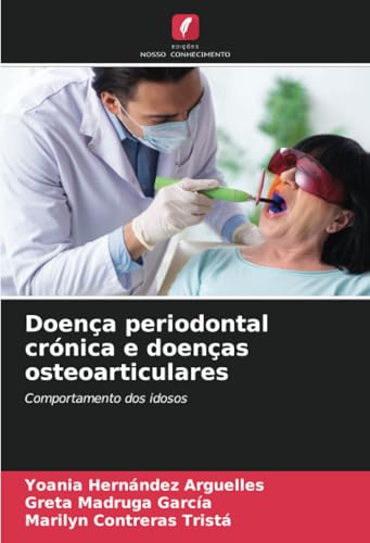 Doença periodontal crónica e doenças osteoarticulares: Comportamento dos idosos von Edições Nosso Conhecimento