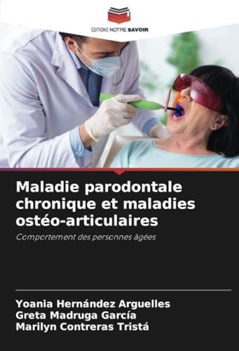 Maladie parodontale chronique et maladies ostéo-articulaires: Comportement des personnes âgées von Editions Notre Savoir