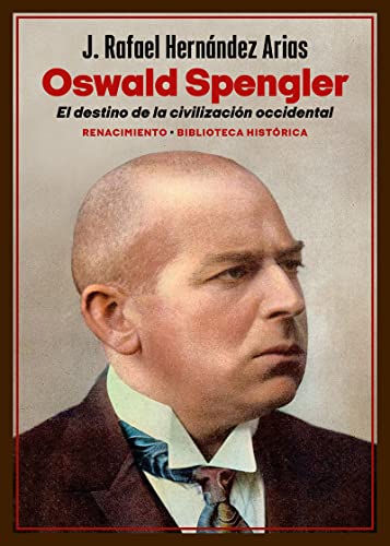 Oswald Spengler. El destino de la civilización occidental (Biblioteca Histórica, Band 53) von Editorial Renacimiento