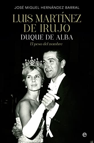 Luis Martínez de Irujo: Duque de Alba. El peso del nombre