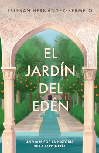 El jardín del Edén: Un viaje por la historia de la jardinería (Espasa Estilo de vida) von Espasa