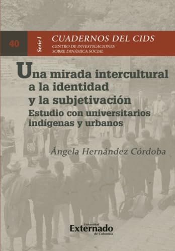 Una mirada intercultural a la identidad y la subjetivación: Estudio con universitarios indígenas y urbanos von Universidad Externado de Colombia