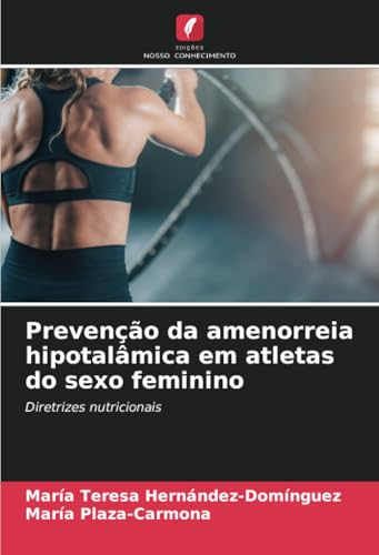 Prevenção da amenorreia hipotalâmica em atletas do sexo feminino: Diretrizes nutricionais von Edições Nosso Conhecimento