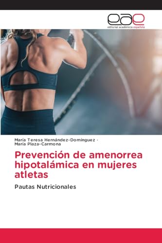 Prevención de amenorrea hipotalámica en mujeres atletas: Pautas Nutricionales von Editorial Académica Española