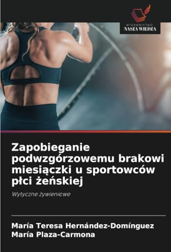 Zapobieganie podwzgórzowemu brakowi miesiączki u sportowców płci żeńskiej: Wytyczne żywieniowe: Wytyczne ¿ywieniowe von Wydawnictwo Nasza Wiedza