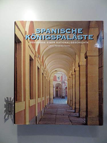 Spanische Königspaläste: Zeugnisse einer Nationalgeschichte