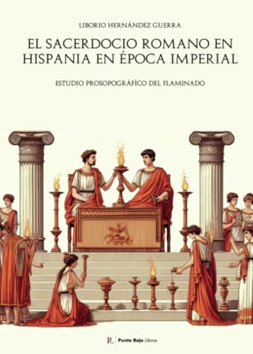 El sacerdocio romano en Hispania en época imperial: Estudio prosopográfíco del flaminado von Punto Rojo Libros S.L.