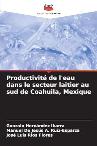 Productivité de l'eau dans le secteur laitier au sud de Coahuila, Mexique von Editions Notre Savoir