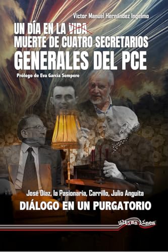 Un día en la muerte de cuatro Secretarios Generales del PCE: Diálogo en un purgatorio (Última Línea de Ensayo, Band 80) von Última Línea