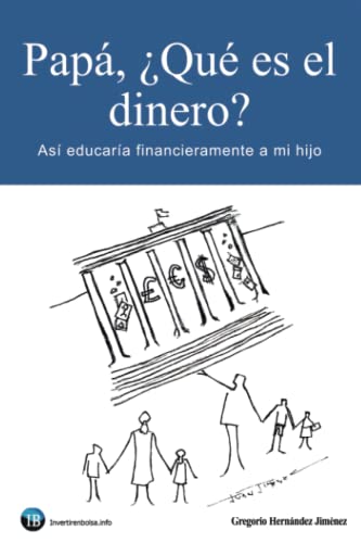 Papá, ¿Qué es el dinero?: Así educaría financieramente a mi hijo
