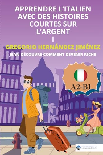 Apprendre l'italien avec des histoires courtes sur l'argent I: Jean découvre comment devenir riche Apprendre l'italien avec des histoires courtes sur l'argent I: Jean découvre comment devenir riche