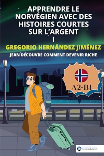 Apprendre le norvégien avec des histoires courtes sur l'argent I: Jean découvre comment devenir riche Apprendre le norvégien avec des histoires courtes sur l'argent I: Jean découvre comment devenir riche