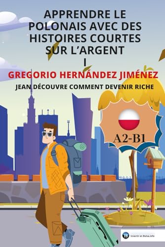 Apprendre le polonais avec des histoires courtes sur l'argent I: Jean découvre comment devenir riche Apprendre le polonais avec des histoires courtes sur l'argent I: Jean découvre comment devenir riche