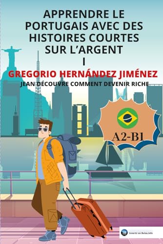 Apprendre le portugais avec des histoires courtes sur l'argent I: Jean découvre comment devenir riche Apprendre le portugais avec des histoires courtes sur l'argent I: Jean découvre comment devenir riche