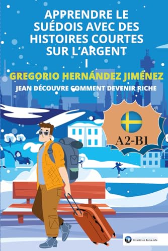 Apprendre le suédois avec des histoires courtes sur l'argent I: Jean découvre comment devenir riche Apprendre le suédois avec des histoires courtes sur l'argent I: Jean découvre comment devenir riche