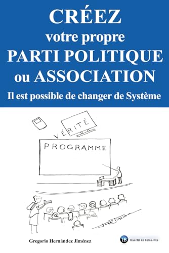 Créez votre propre parti politique ou association: Il est possible de changer de Système Créez votre propre parti politique ou association: Il est possible de changer de Système