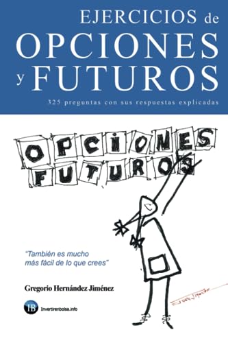 Ejercicios de opciones y futuros: (325 preguntas con sus respuestas explicadas)