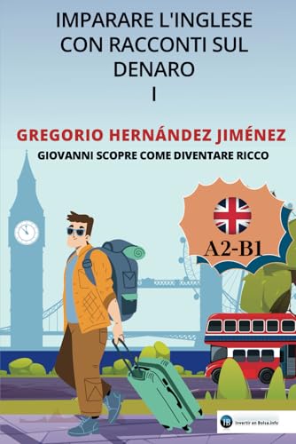 Imparare l'inglese con racconti sul denaro I: Giovanni scopre come diventare ricco Imparare l'inglese con racconti sul denaro I: Giovanni scopre come diventare ricco von Independently published