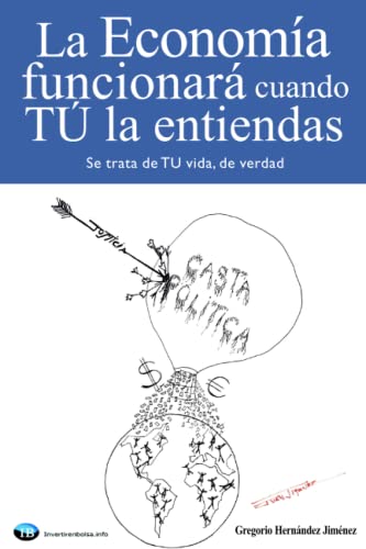 La economía funcionará cuando TÚ la entiendas: (Se trata de TU vida, de verdad) von CreateSpace Independent Publishing Platform